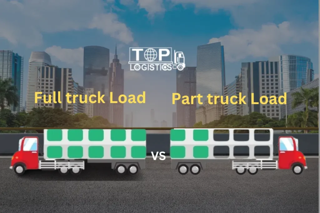 Full Truck Load(FTL) vs Part Truck Load(PTL): What to Choose for your business?